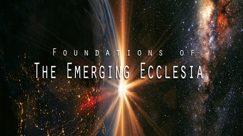 Foundations Of The Emerging Ecclesia